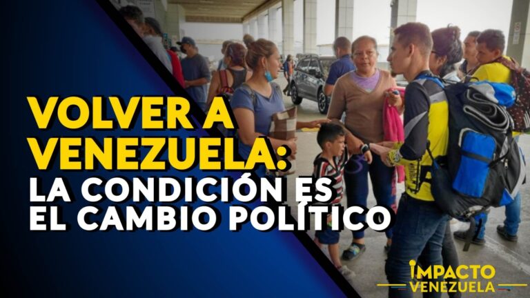 VOLVER A VENEZUELA: la condición es el cambio político- VIDEO