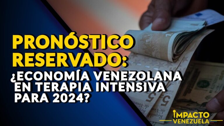 PRONÓSTICO RESERVADO: ¿Economía venezolana en terapia intensiva para 2024? – VIDEO